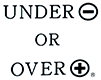 UNDER - OR + OVER